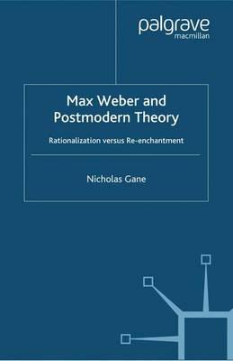 Max Weber and Postmodern Theory: Rationalization versus Re-enchantment