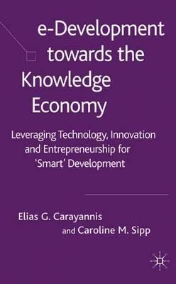 e-Development Toward the Knowledge Economy: Leveraging Technology, Innovation and Entrepreneurship for ""Smart"" Development