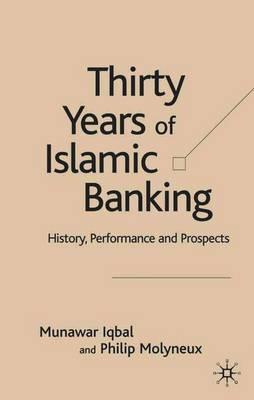 Thirty Years of Islamic Banking: History, Performance and Prospects