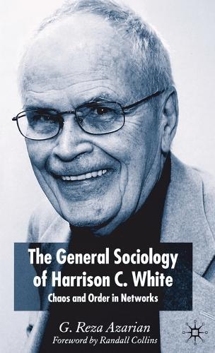 The General Sociology of Harrison C. White: Chaos and Order in Networks