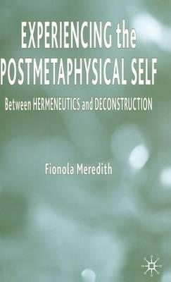 Experiencing the Postmetaphysical Self: Between Hermeneutics and Deconstruction