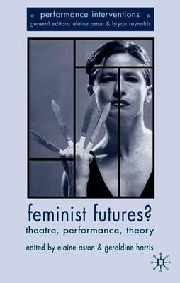 Feminist Futures?: Theatre, Performance, Theory