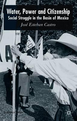Water, Power and Citizenship: Social Struggle in the Basin of Mexico