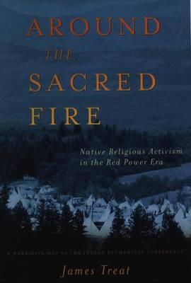 Around the Sacred Fire: Native Religious Activism in the Red Power Era