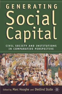 Generating Social Capital: Civil Society and Institutions in Comparative Perspective