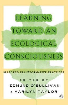 Learning Toward an Ecological Consciousness: Selected Transformative Practices