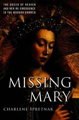 Missing Mary: The Queen of Heaven and Her RE-Emergence in the Modern Church