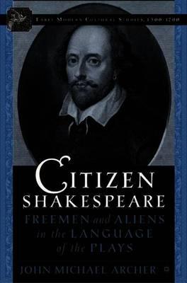 Citizen Shakespeare: Freemen and Aliens in the Language of the Plays