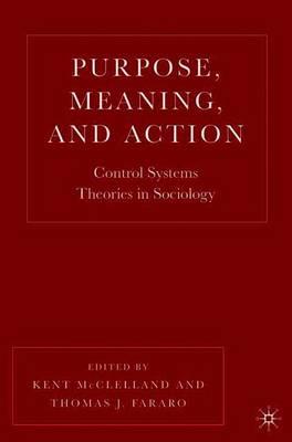 Purpose, Meaning, and Action: Control Systems Theories in Sociology