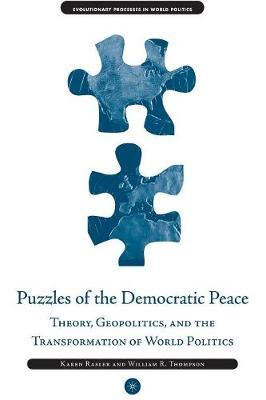 Puzzles of the Democratic Peace: Theory, Geopolitics and the Transformation of World Politics