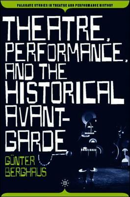 Theatre, Performance and the Historical Avant-Garde