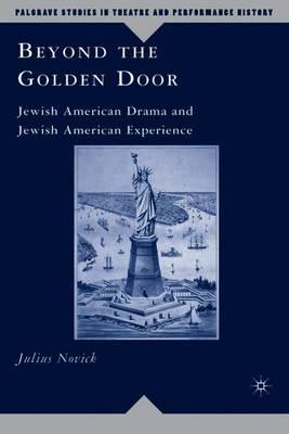 Beyond the Golden Door: Jewish American Drama and Jewish American Experience