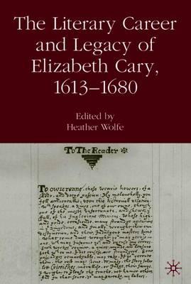 The Literary Career and Legacy of Elizabeth Cary, 1613-1680