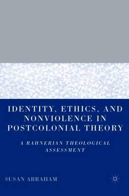 Identity, Ethics, and Nonviolence in Postcolonial Theory: A Rahnerian Theological Assessment