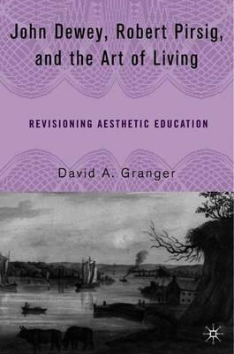 John Dewey, Robert Pirsig, and the Art of Living: Revisioning Aesthetic Education