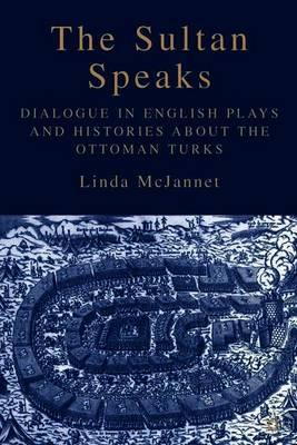 The Sultan Speaks: Dialogue in English Plays and Histories about the Ottoman Turks