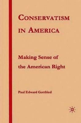 Conservatism in America: Making Sense of the American Right