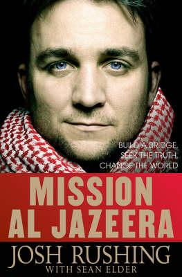 Mission Al-Jazeera: Build a Bridge, Seek the Truth, Change the World