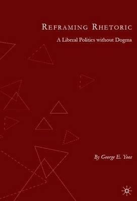 Reframing Rhetoric: A Liberal Politics Without Dogma