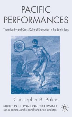 Pacific Performances: Theatricality and Cross-Cultural Encounter in the South Seas