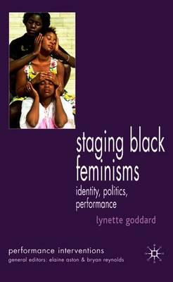 Staging Black Feminisms: Identity, Politics, Performance