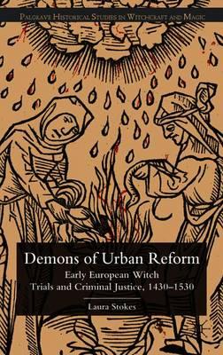 Demons of Urban Reform: Early European Witch Trials and Criminal Justice, 1430-1530
