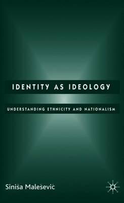Identity as Ideology: Understanding Ethnicity and Nationalism