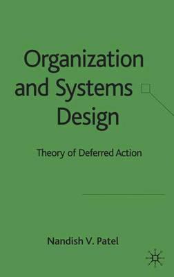 Organization and Systems Design: Theory of Deferred Action