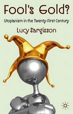 Fool's Gold?: Utopianism in the Twenty-First Century