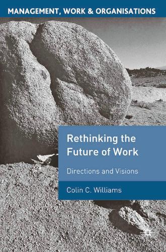 Re-Thinking the Future of Work: Directions and Visions