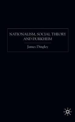 Nationalism, Social Theory and Durkheim