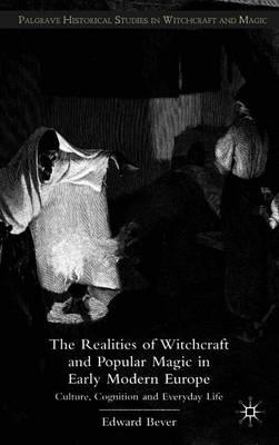 The Realities of Witchcraft and Popular Magic in Early Modern Europe: Culture, Cognition and Everyday Life