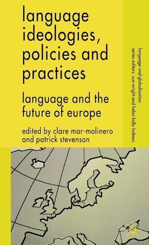 Language Ideologies, Policies and Practices: Language and the Future of Europe