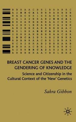 Breast Cancer Genes and the Gendering of Knowledge: Science and Citizenship in the Cultural Context of the 'New' Genetics