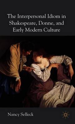 The Interpersonal Idiom in Shakespeare, Donne, and Early Modern Culture