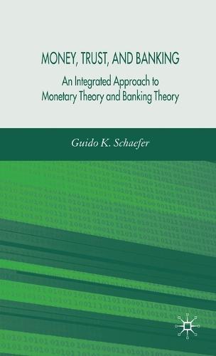 Money, Trust, and Banking: An Integrated Approach to Monetary Theory and Banking Theory