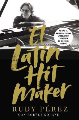 El Latin Hit Maker: Mi recorrido de ser un refugiado cubano a un productor discográfico y compositor de renombre mundial