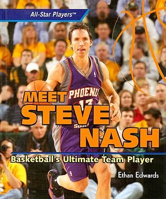 Meet Steve Nash: Basketball's Ultimate Team Player
