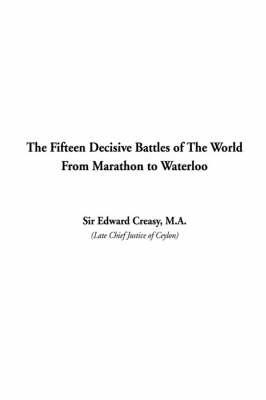 The Fifteen Decisive Battles of The World From Marathon to Waterloo