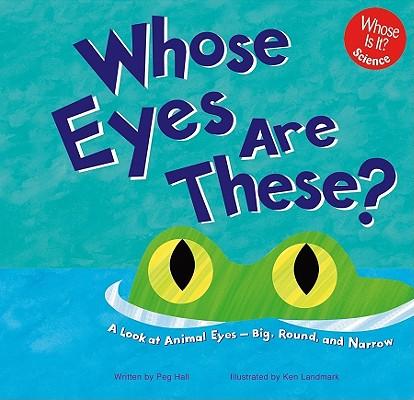 Whose Eyes Are These?: A Look at Animal Eyes--Big, Round, and Narrow