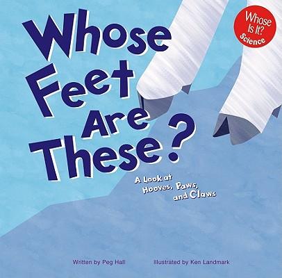 Whose Feet Are These?: A Look at Hooves, Paws, and Claws