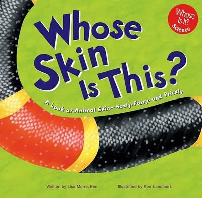 Whose Skin Is This?: A Look at Animal Skin-Scaly, Furry, and Prickly