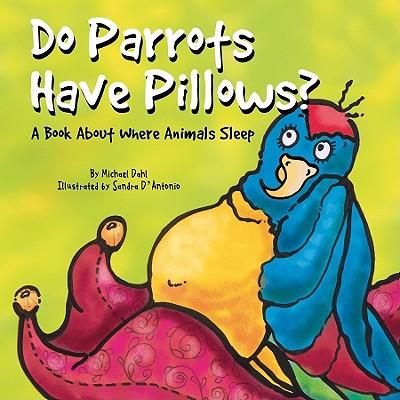 Do Parrots Have Pillows?: A Book about Where Animals Sleep