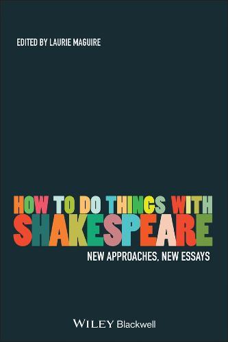 How To Do Things With Shakespeare: New Approaches, New Essays