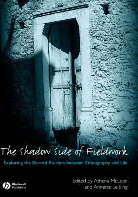 The Shadow Side of Fieldwork: Exploring the Blurred Borders between Ethnography and Life