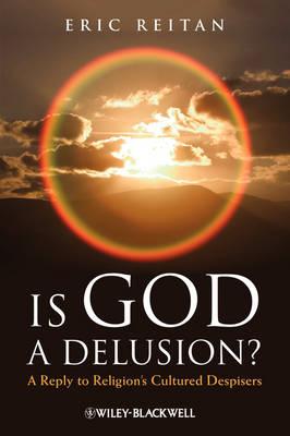 Is God A Delusion?: A Reply to Religion's Cultured Despisers