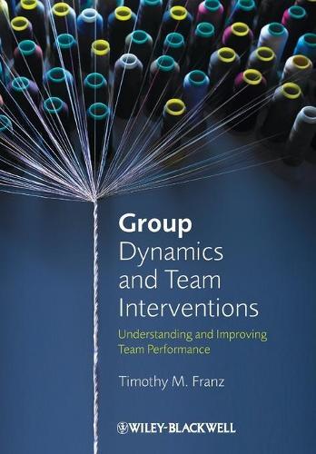 Group Dynamics and Team Interventions: Understanding and Improving Team Performance