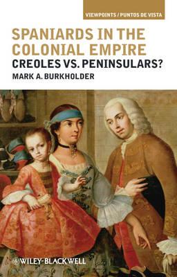 Spaniards in the Colonial Empire: Creoles vs. Peninsulars?
