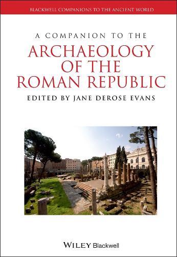 A Companion to the Archaeology of the Roman Republic