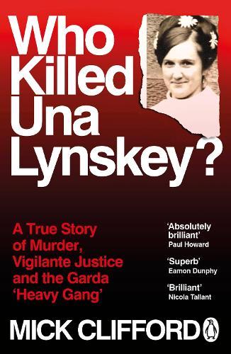 Who Killed Una Lynskey?: A True Story of Murder, Vigilante Justice and the Garda ‘Heavy Gang’